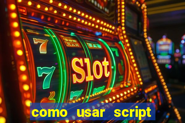 como usar script no cmsp